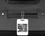 All I Care About Is My Minuet Cat - Luggage Bag Tag