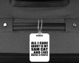 All I Care About Is My Sam Cat - Luggage Bag Tag