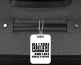 All I Care About Is My Savannah Cat - Luggage Bag Tag