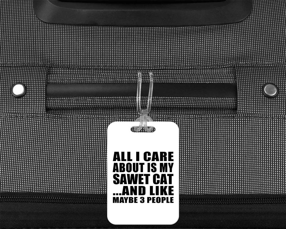 All I Care About Is My Sawet Cat - Luggage Bag Tag