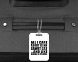 All I Care About Is My Sawet Cat - Luggage Bag Tag