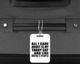 All I Care About Is My Tabby Cat - Luggage Bag Tag