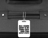 All I Care About Is My Thai Cat - Luggage Bag Tag