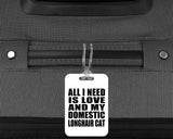 All I Need Is Love And My Domestic Longhair Cat - Luggage Bag Tag