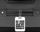 All I Need Is Love And My Domestic Mediumhair Cat - Luggage Bag Tag
