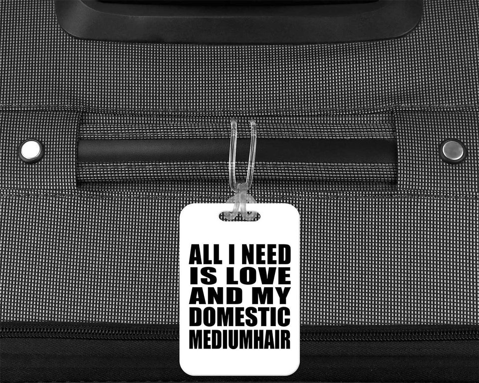 All I Need Is Love And My Domestic Mediumhair - Luggage Bag Tag