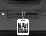 All I Need Is Love And My Domestic Shorthair - Luggage Bag Tag