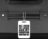 All I Need Is Love And My European Shorthair Cat - Luggage Bag Tag