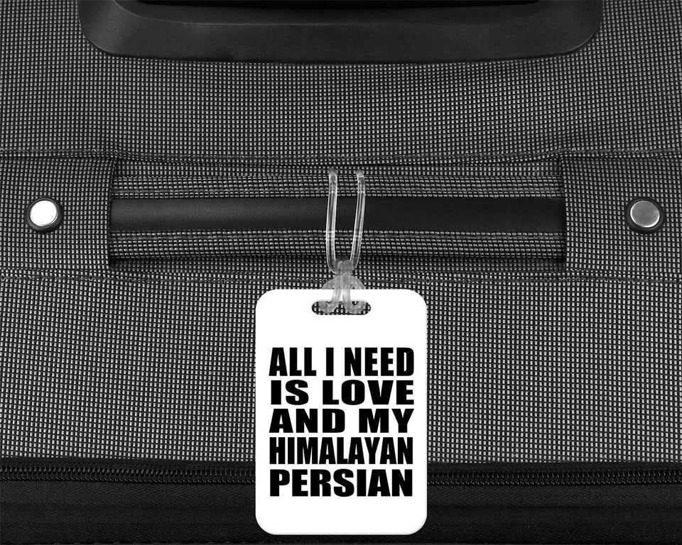 All I Need Is Love And My Himalayan Persian - Luggage Bag Tag