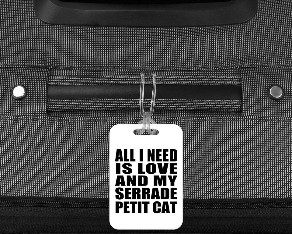 All I Need Is Love And My Serrade Petit Cat - Luggage Bag Tag