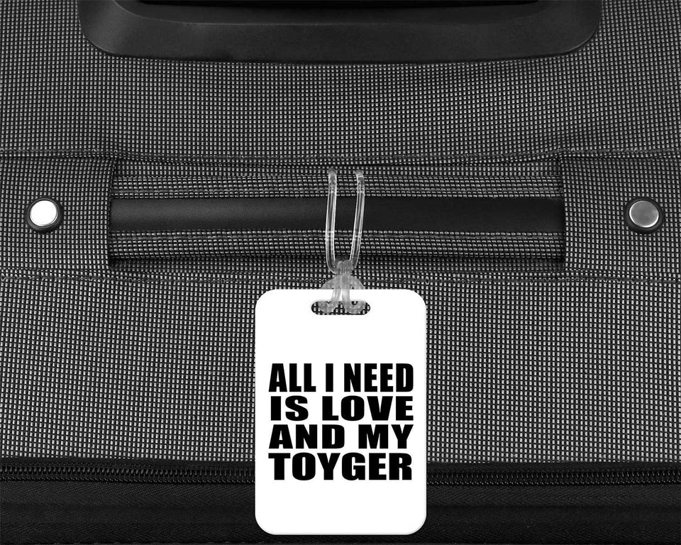 All I Need Is Love And My Toyger - Luggage Bag Tag