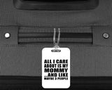 All I Care About Is My Mommy - Luggage Bag Tag