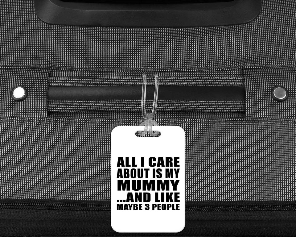 All I Care About Is My Mummy - Luggage Bag Tag