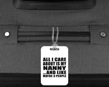 All I Care About Is My Nanny - Luggage Bag Tag