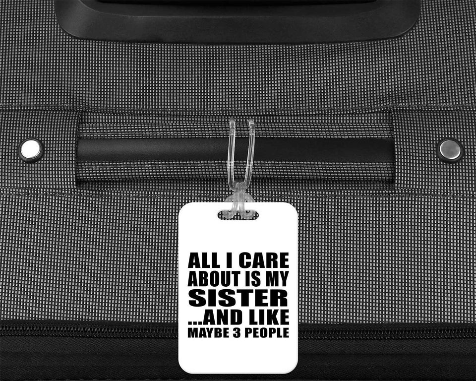 All I Care About Is My Sister - Luggage Bag Tag