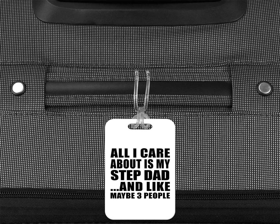 All I Care About Is My Step Dad - Luggage Bag Tag