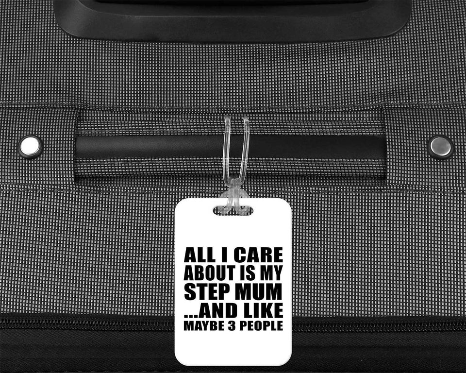 All I Care About Is My Step Mum - Luggage Bag Tag