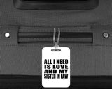 All I Need Is Love And My Sister In Law - Luggage Bag Tag