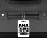 Ana The Mum The Hero The Legend - Luggage Bag Tag