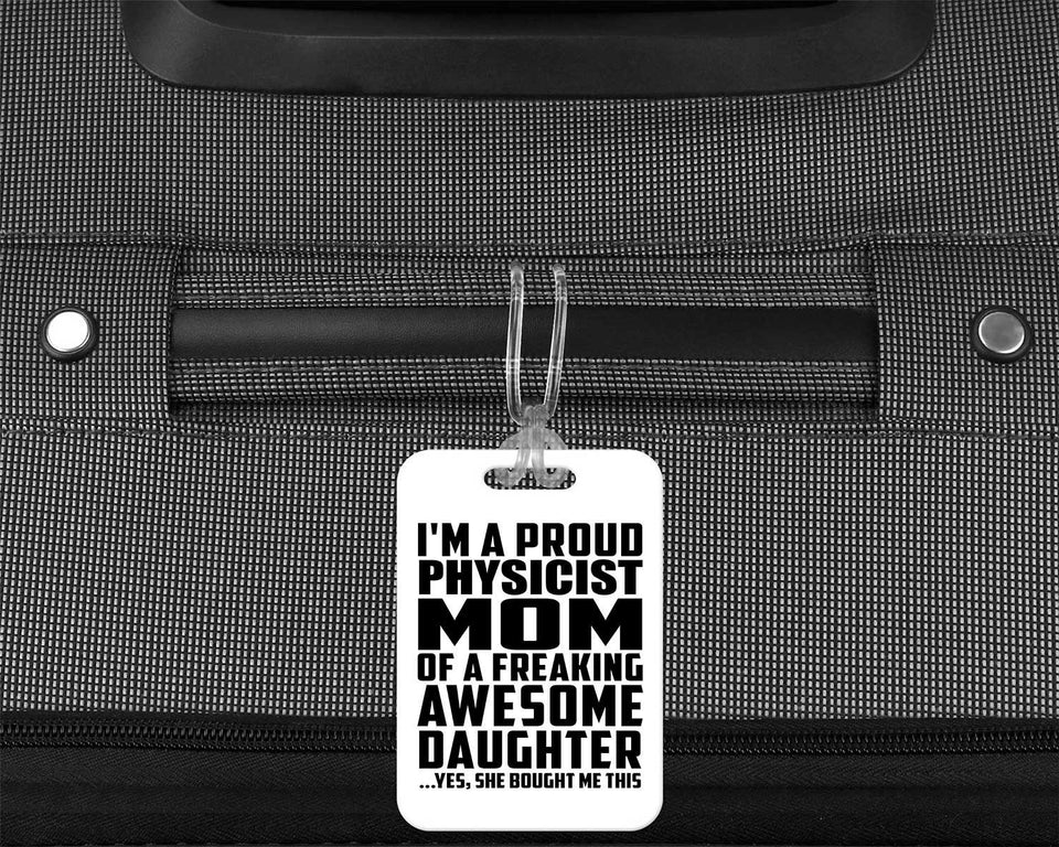 Proud Physicist Mom Of Awesome Daughter - Luggage Bag Tag