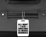 All I Want For Christmas Is More Aerobics - Luggage Bag Tag