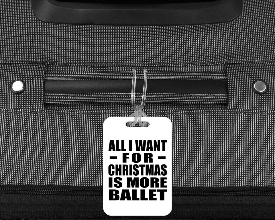 All I Want For Christmas Is More Ballet - Luggage Bag Tag