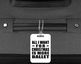 All I Want For Christmas Is More Ballet - Luggage Bag Tag