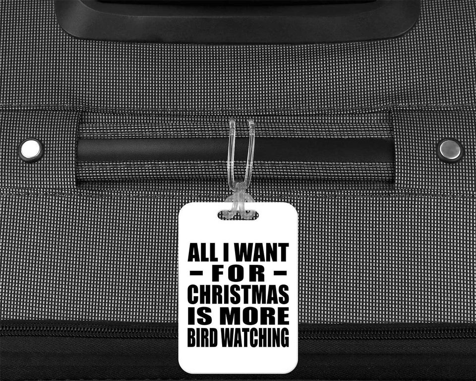 All I Want For Christmas Is More Bird Watching - Luggage Bag Tag
