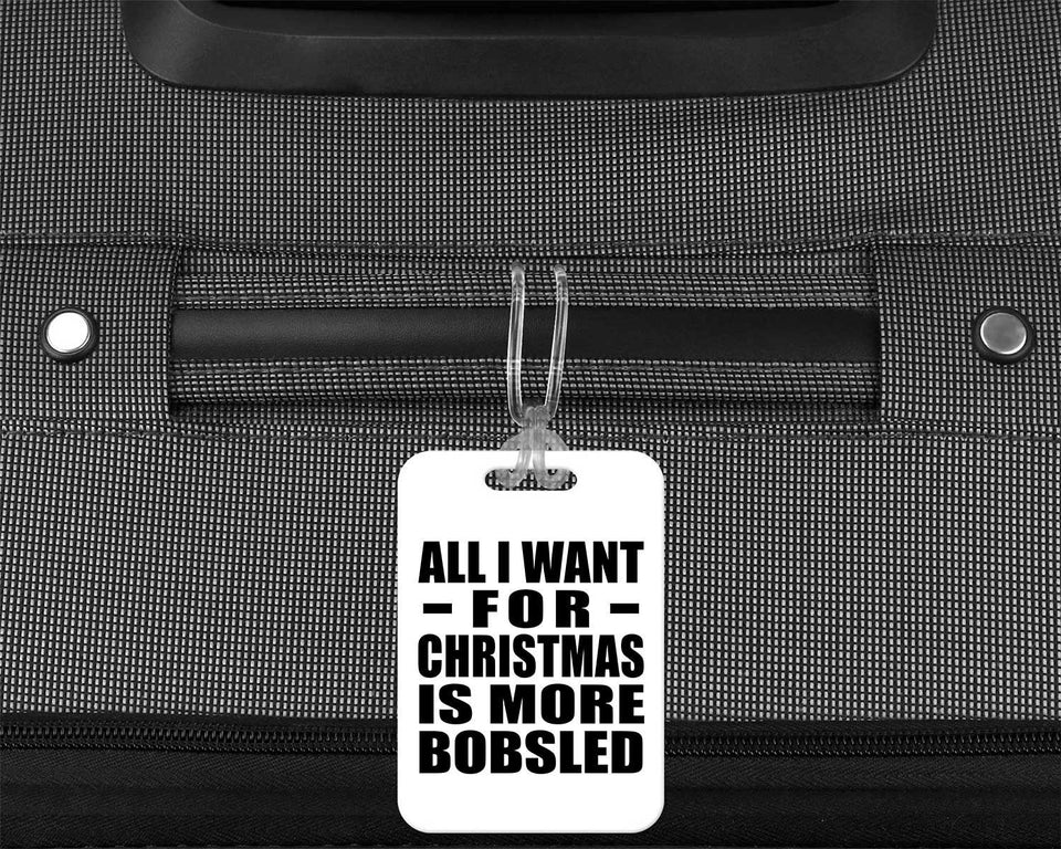 All I Want For Christmas Is More Bobsled - Luggage Bag Tag