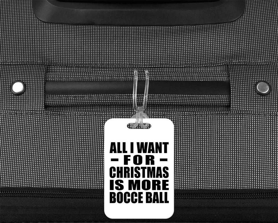 All I Want For Christmas Is More Bocce Ball - Luggage Bag Tag