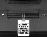 All I Want For Christmas Is More Bocce Ball - Luggage Bag Tag