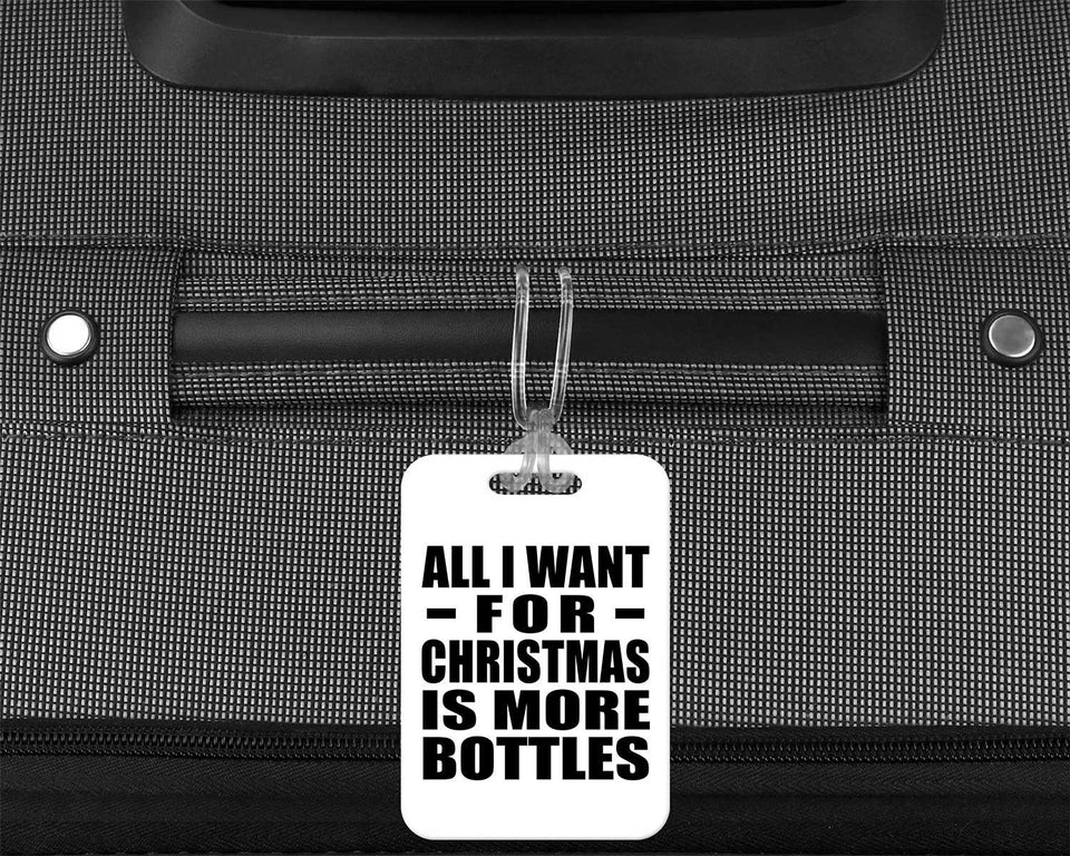 All I Want For Christmas Is More Bottles - Luggage Bag Tag