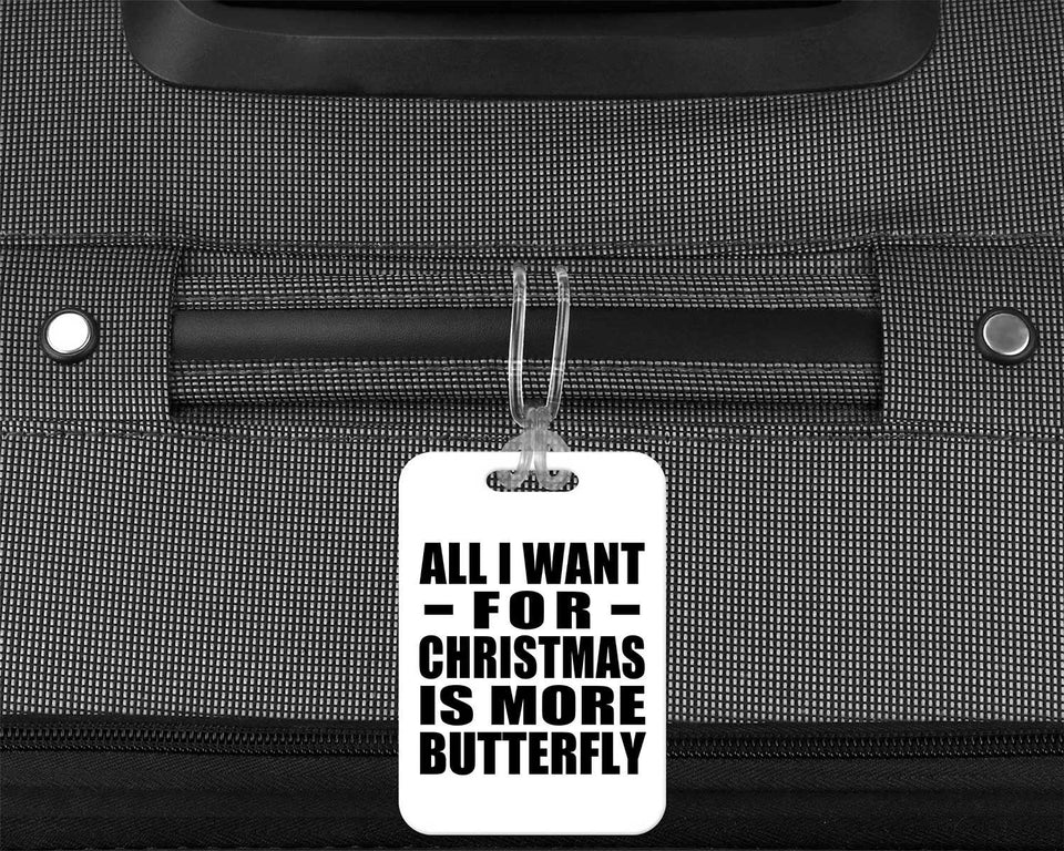 All I Want For Christmas Is More Butterfly - Luggage Bag Tag