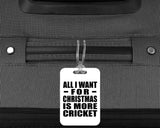 All I Want For Christmas Is More Cricket - Luggage Bag Tag