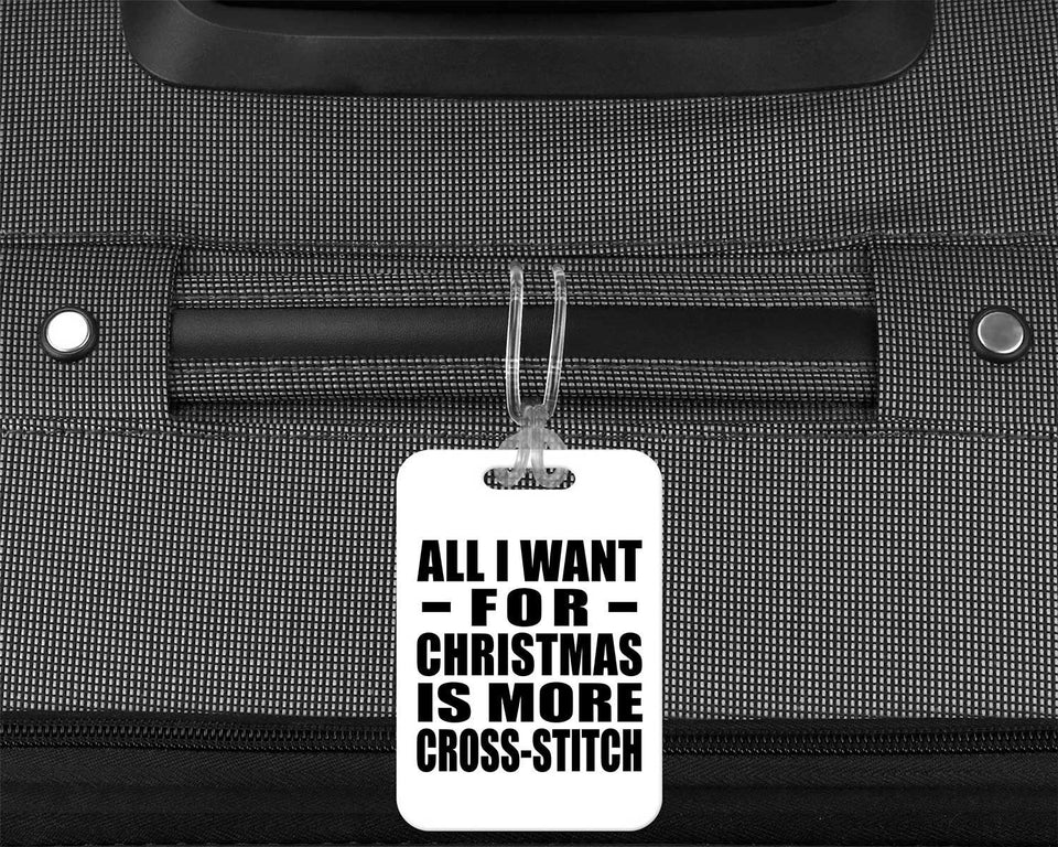 All I Want For Christmas Is More Cross-Stitch - Luggage Bag Tag