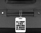 All I Want For Christmas Is More Flying - Luggage Bag Tag