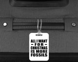 All I Want For Christmas Is More Fossils - Luggage Bag Tag