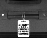 All I Want For Christmas Is More Gaming - Luggage Bag Tag