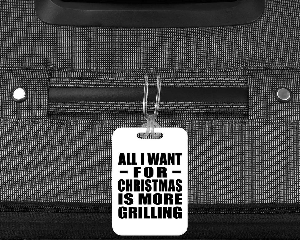 All I Want For Christmas Is More Grilling - Luggage Bag Tag
