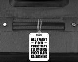 All I Want For Christmas Is More Hot Air Ballooning - Luggage Bag Tag