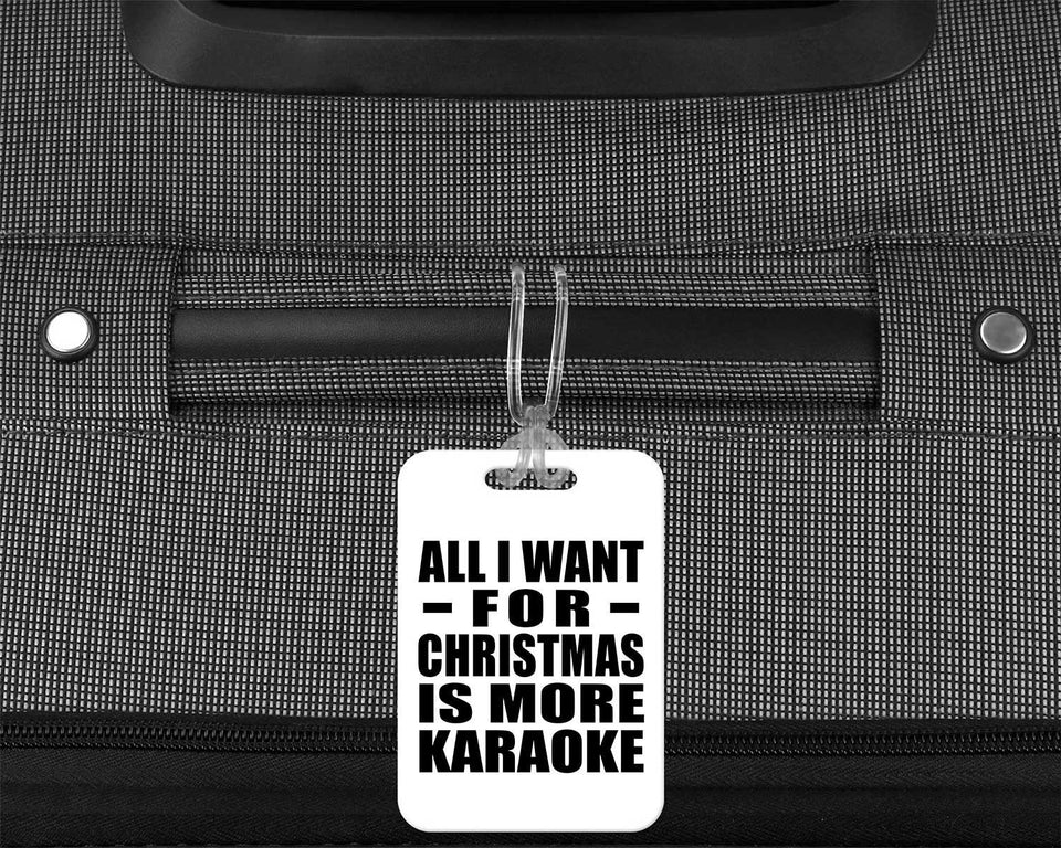 All I Want For Christmas Is More Karaoke - Luggage Bag Tag