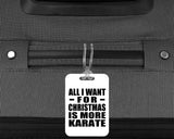 All I Want For Christmas Is More Karate - Luggage Bag Tag
