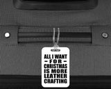 All I Want For Christmas Is More Leather Crafting - Luggage Bag Tag