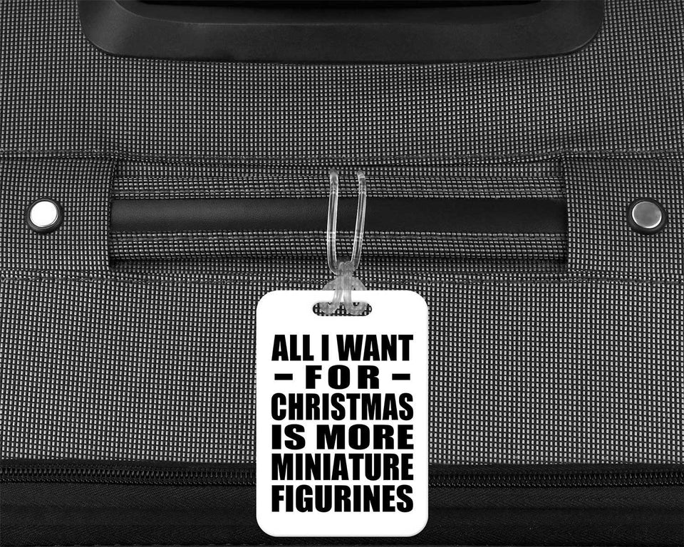All I Want For Christmas Is More Miniature Figurines - Luggage Bag Tag