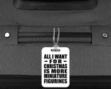 All I Want For Christmas Is More Miniature Figurines - Luggage Bag Tag