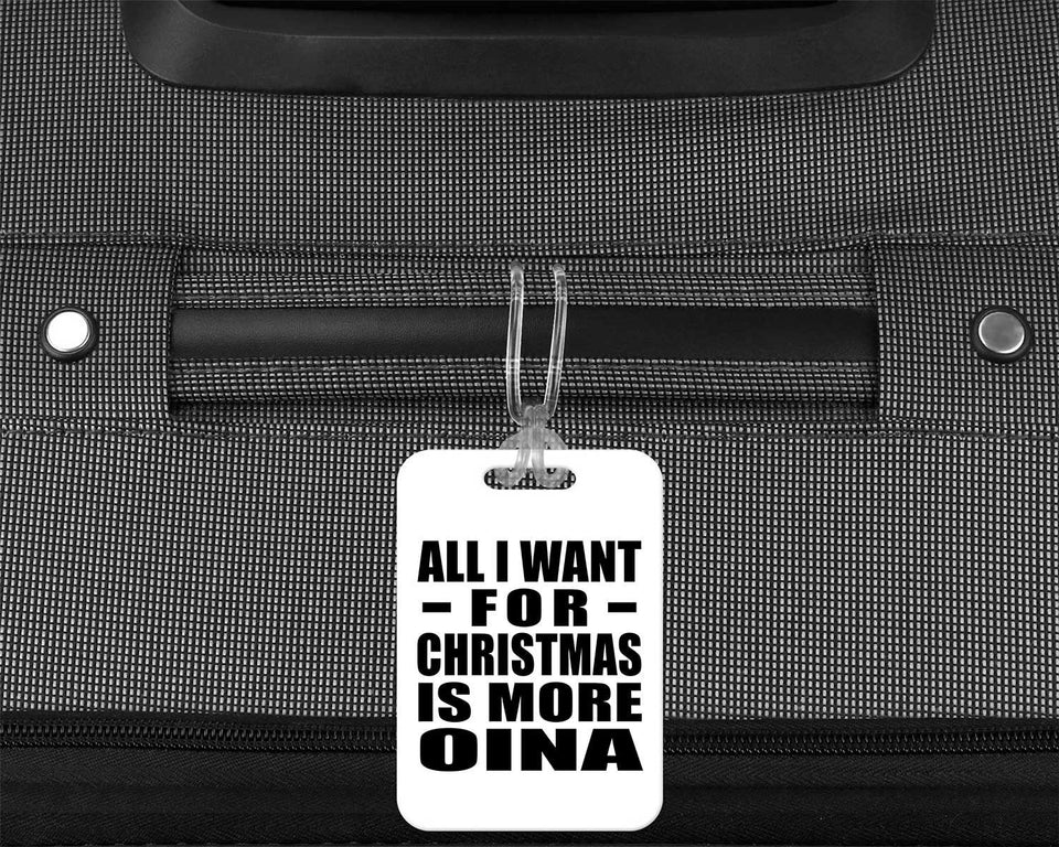 All I Want For Christmas Is More Oina - Luggage Bag Tag