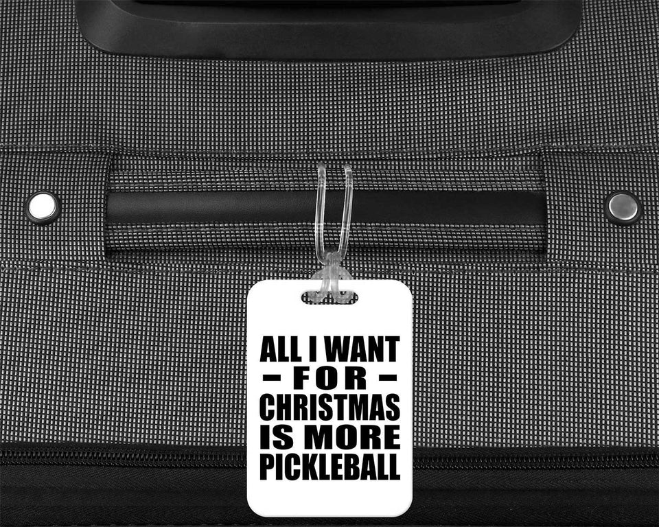 All I Want For Christmas Is More Pickleball - Luggage Bag Tag