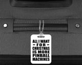 All I Want For Christmas Is More Pinball Machines - Luggage Bag Tag