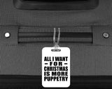 All I Want For Christmas Is More Puppetry - Luggage Bag Tag