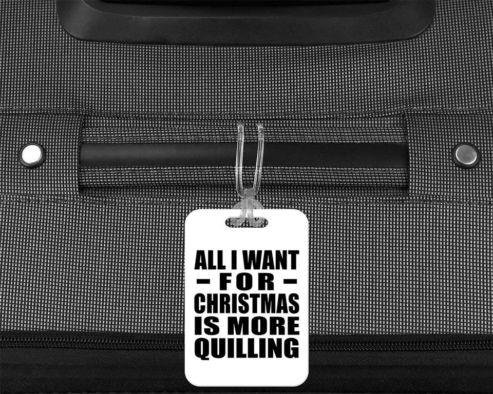 All I Want For Christmas Is More Quilling - Luggage Bag Tag